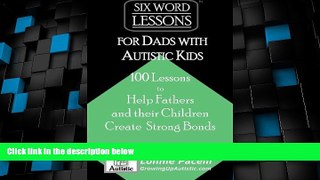 Big Deals  Six-Word Lessons for Dads with Autistic Kids: 100 Lessons to Help Fathers and their
