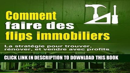 [Read PDF] Comment faire des flips immobiliers: la stratÃ©gie pour trouver, rÃ©nover, et vendre