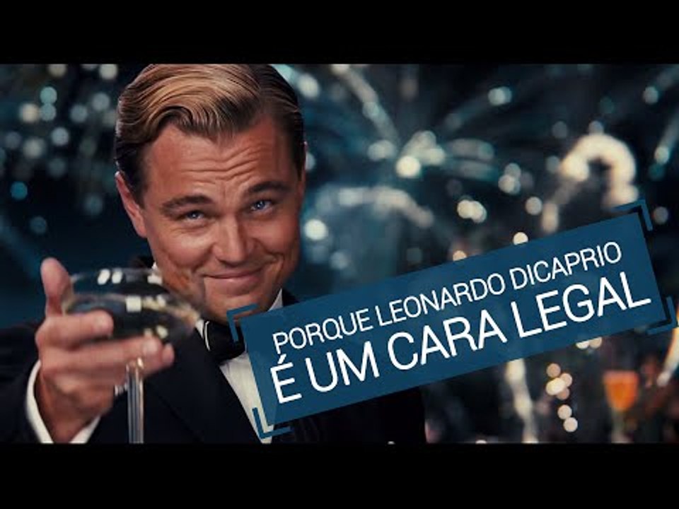 Porque Leonardo DiCaprio é um cara legal