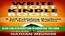 [Read PDF] Write Short Kindle Books: A Self-Publishing Manifesto for Non-Fiction Authors (Indie