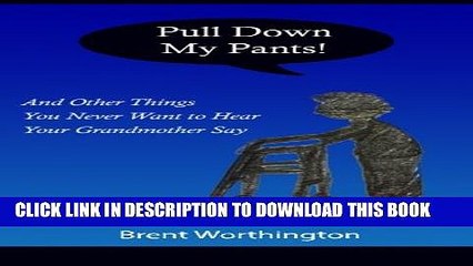 [PDF] Pull Down My Pants!: and Other Things You Never Want to Hear Your Grandmother Say Popular