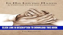 [PDF] In His Loving Hands: A Christian Guide for Caregivers Full Online