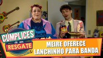 Dona Meire faz lanchinho para banda!