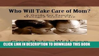 [PDF] Who Will Take Care of Mom?: A Guide for Family-Managed Senior Care Popular Colection