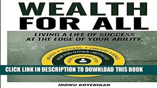 [PDF] Wealth for All: Living a Life of Success at the Edge of Your Ability. Full Online