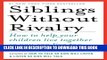 [PDF] Siblings Without Rivalry: How to Help Your Children Live Together So You Can Live Too