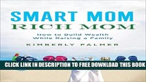 [PDF] Smart Mom, Rich Mom: How to Build Wealth While Raising a Family Full Online