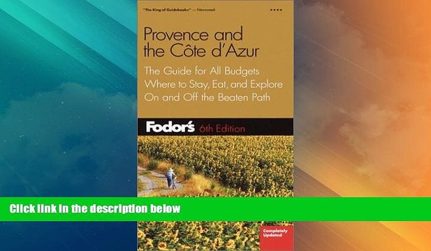 Must Have PDF Fodor s Provence and the Cote D Azur, 6th Edition: The Guide for All Budgets, Where