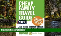 Big Deals  Cheap Family Travel Guide 2016: Learn How To Find The Best Deals On Flights, Train
