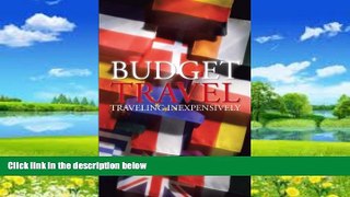 Must Have PDF  Budget Travel: Traveling Inexpensively  Full Read Most Wanted