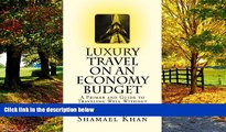 Big Deals  Luxury Travel on an Economy Budget: A Primer and Guide to Traveling Well Without