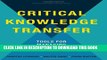 [PDF] Critical Knowledge Transfer: Tools for Managing Your Company s Deep Smarts Popular Online