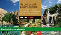 Big Deals  Fodor s Vancouver and British Columbia 2003: The Guide for All Budgets, Where to Stay,