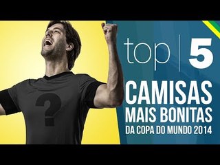 TOP 5 - Camisas mais bonitas da Copa do mundo 2014