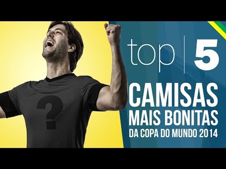 TOP 5 - Camisas mais bonitas da Copa do mundo 2014