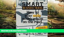 Big Deals  Smart Business Travel: How to Stay Safe When You re on the Road  Full Read Most Wanted