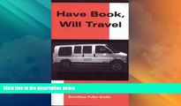 Big Deals  Have Book - Will Travel: A Guide to book touring out west  Full Read Best Seller