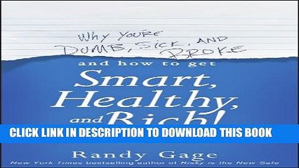 [PDF] Why You re Dumb, Sick and Broke...And How to Get Smart, Healthy and Rich! Full Online