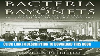 [PDF] Bacteria and Bayonets: The Impact of Disease in American Military History Popular Colection