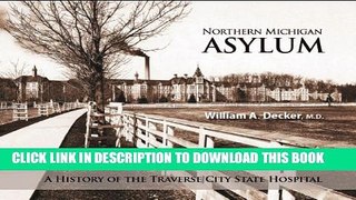 [PDF] Northern Michigan Asylum: A History of the Traverse City State Hospital Full Online