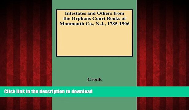 EBOOK ONLINE Intestates and Others from the Orphans Court Books of Monmouth Co., N.J., 1785-1906