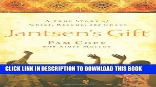 [PDF] Jantsen s Gift: A True Story of Grief, Rescue, and Grace Popular Online