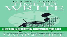 [PDF] I Don t Have Time To Write - Time Taming Tips for Writers, Bloggers   Infopreneurs Popular