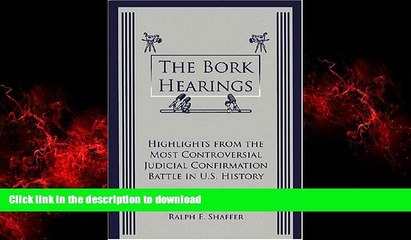 READ THE NEW BOOK The Bork Hearings: Highlights from the Most Controversial Judicial Confirmation