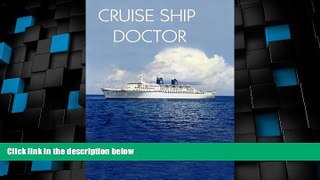 Must Have PDF  Cruise Ship Doctor  Full Read Most Wanted