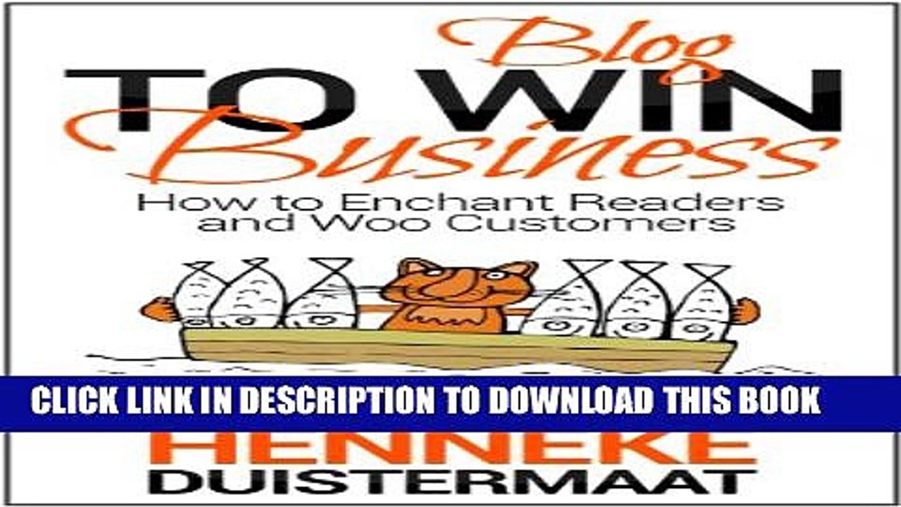 [Read PDF] Blog to Win Business: How to Enchant Readers and Woo Customers Ebook Online