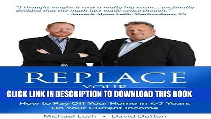 [PDF] Replace Your Mortgage: How to Pay Off Your Home in 5-7 Years on Your Current Income Popular