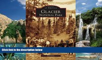 Big Deals  Glacier National Park   (MT)  (Images of America)  Full Read Best Seller