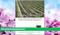 For you Vines for Wines: A Wine Lover s Guide to the Top Wine Grape Varieties