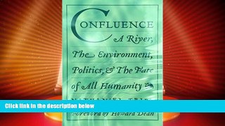 Big Deals  Confluence: A River, The Environment, Politics, and the Fate of All Humanity  Best