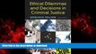 READ THE NEW BOOK Ethical Dilemmas and Decisions in Criminal Justice (Ethics in Crime and Justice)