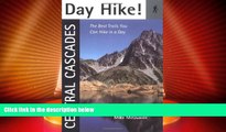 Big Deals  Day Hike! Central Cascades: The Best Trails You Can Hike in a Day  Full Read Best Seller