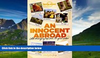 Big Deals  An Innocent Abroad: Life-Changing Trips from 35 Great Writers (Lonely Planet Travel