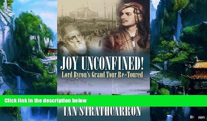Must Have PDF  Joy Unconfined!: Lord Byron s Grand Tour Re-toured  Best Seller Books Most Wanted
