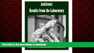 READ THE NEW BOOK Antitrust: Results from the Laboratory FREE BOOK ONLINE