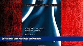 READ THE NEW BOOK Competition Law and Financial Services (Routledge Research in Finance and