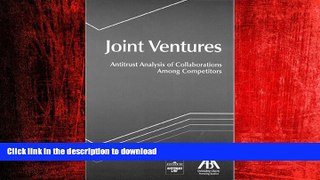 READ THE NEW BOOK Joint Ventures: Antitrust Analysis of Collaborations Among Competitors READ EBOOK