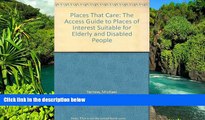 Big Deals  Places That Care: Access Guide to Places of Interest Suitable for Elderly and Disabled