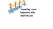 Same Day Loans Give Economic Cash Support Without Any Difficulty