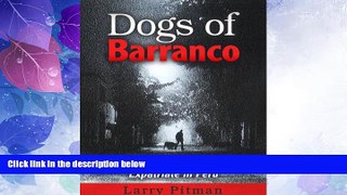 Big Deals  Dogs of Barranco: Stories of a Retired American Expatriate in Peru  Full Read Best Seller