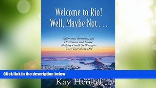 Big Deals  Welcome To Rio! Well Maybe Not...: Adventure, Romance, Joy, Destitution and Escape.