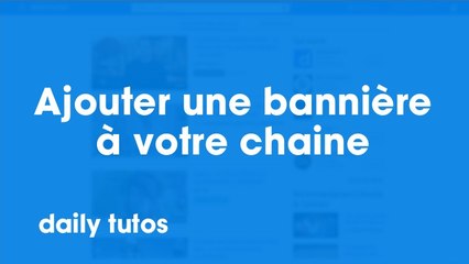 Ajouter une bannière à votre chaine