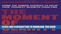 [PDF] The Moment of Clarity: Using the Human Sciences to Solve Your Toughest Business Problems