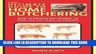 [PDF] The Ultimate Guide to Home Butchering: How to Prepare Any Animal or Bird for the Table or