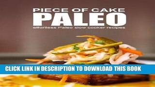 [PDF] Piece of Cake Paleo - Effortless Paleo Slow Cooker Recipes Full Colection