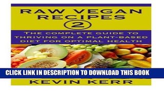 [PDF] Raw Vegan Recipes 2: The complete guide to thriving on a plant-based diet for optimal